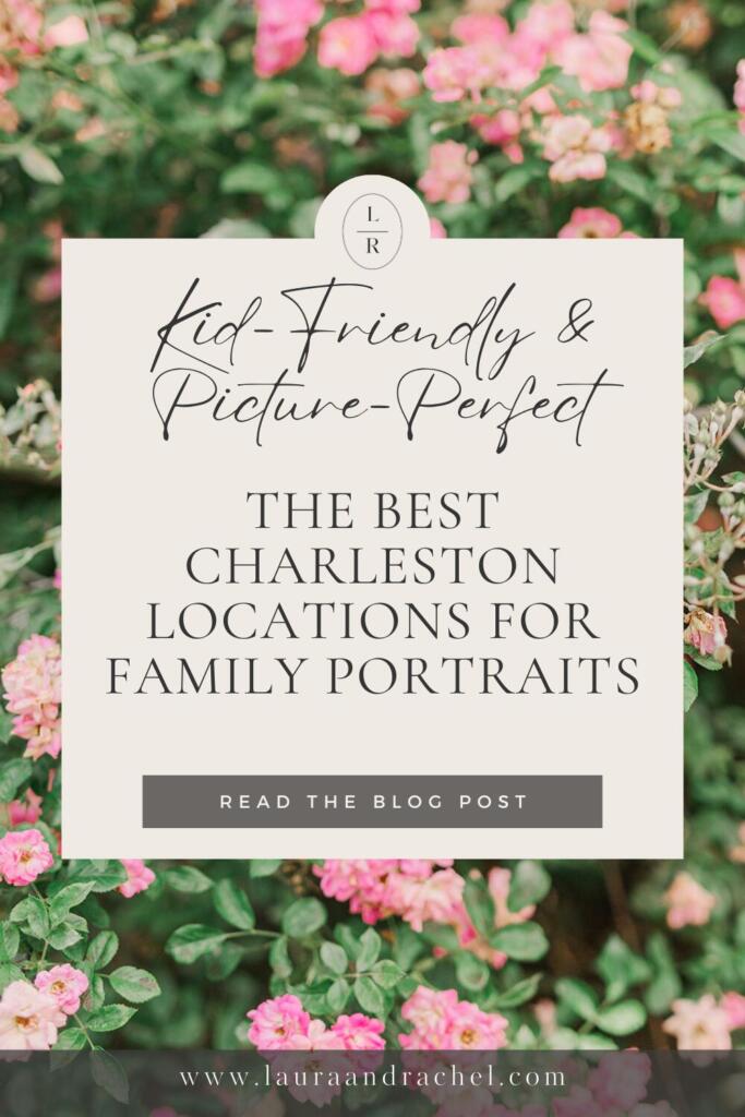 Best Charleston Family Portrait Locations (Local Photographer Guide) Where to Take Family Photos in Charleston, SC Kid-Friendly Family Photo Locations in Charleston Laura and Rachel Photography