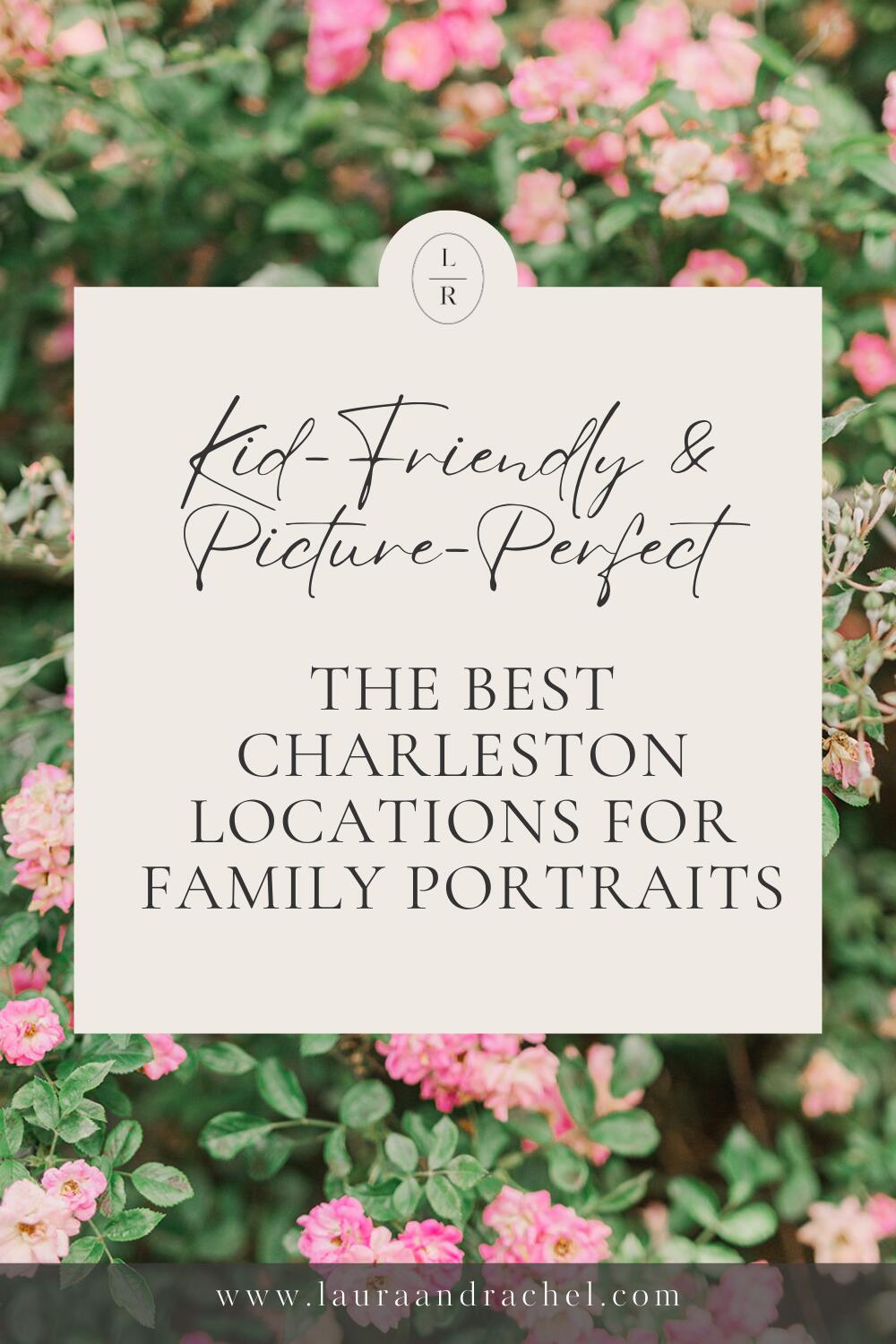 Best Charleston Family Portrait Locations (Local Photographer Guide) Where to Take Family Photos in Charleston, SC Kid-Friendly Family Photo Locations in Charleston Laura and Rachel Photography